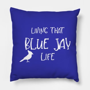 Living That BLUE JAY Life! Pillow