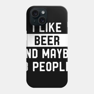 I Like Beer And Maybe 3 People Phone Case