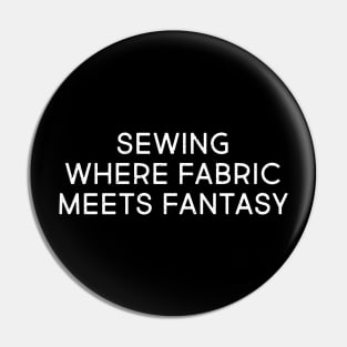 Sewing Where Fabric Meets Fantasy Pin