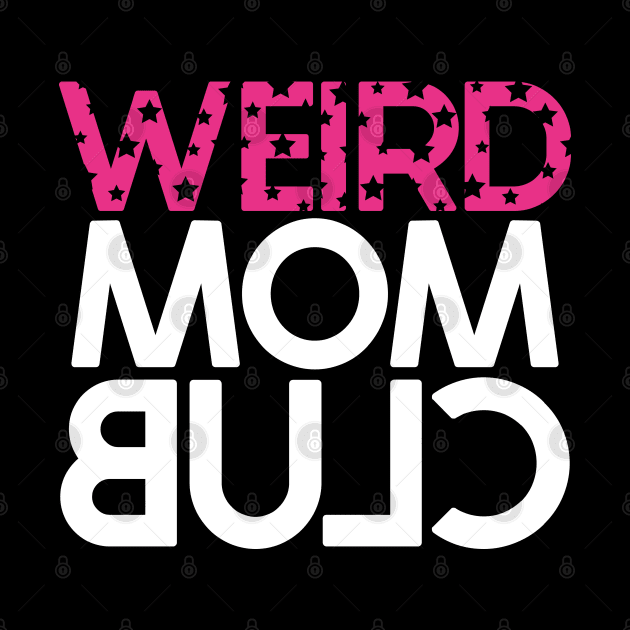 Weird Mom Club - Funny by SloganArt