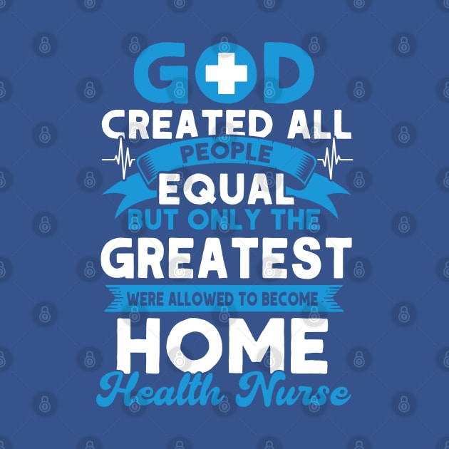 Greatest Become Home Health Nurse Nurse Home Health Aide by Toeffishirts