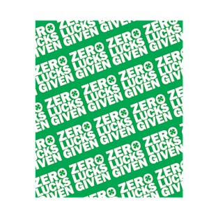 Zero Lucks Given, Funny St. Patricks Day Design T-Shirt