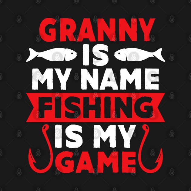 Granny Is My Name Fishing Is My Game by MekiBuzz Graphics