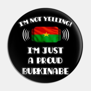 I'm Not Yelling I'm A Proud Burkinabe - Gift for Burkinabe With Roots From Burkina Faso Pin