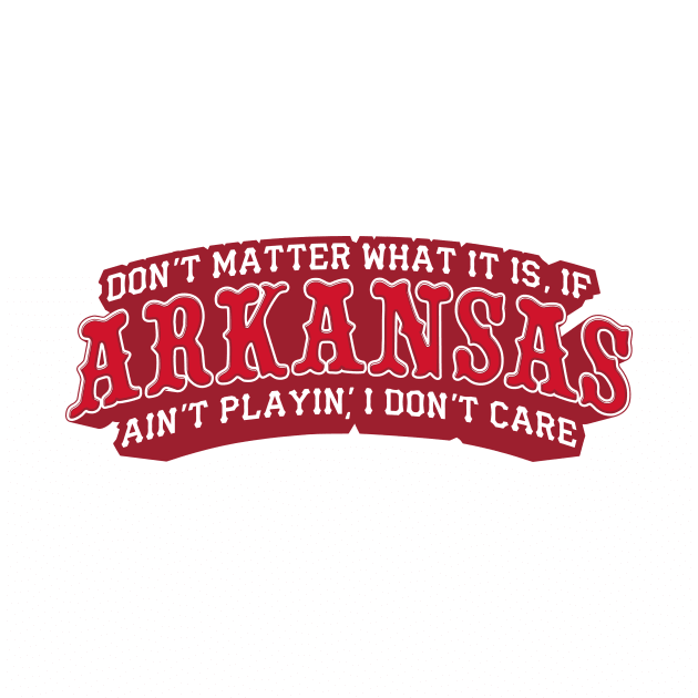 If Arkansas Ain't Playin'... by rt-shirts