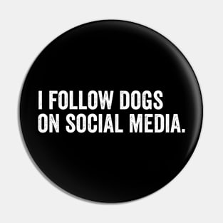 I Follow dogs on social media Pin