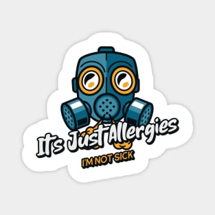 It's Just Allergies!  I'm Not Sick! Magnet