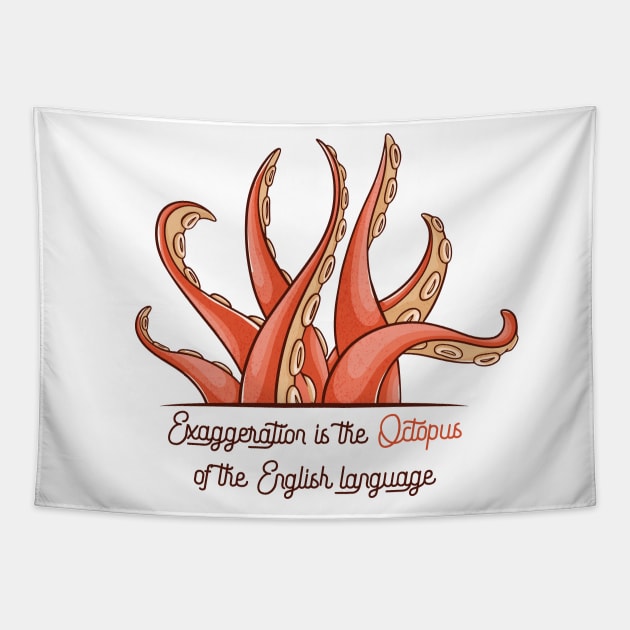 Exaggeration is the Octopus of the English language Tapestry by NoonDesign