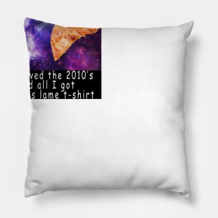 I survived the 2010's and all I got was this stupid t-shirt 10 Pillow