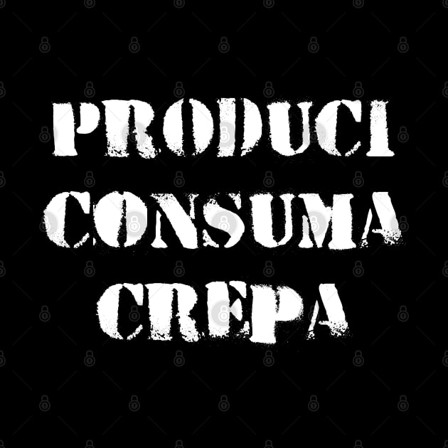 Produci Consuma Crepa by Occult Store