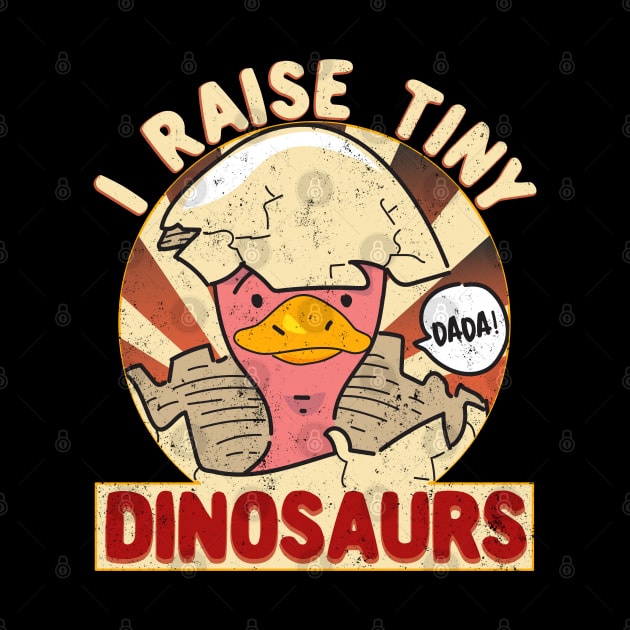 I Raise Tiny Dinosaurs Chicken Dada Fathers Funny by alcoshirts