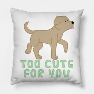 too cute for you (brown lab) Pillow