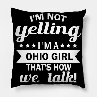 i'am not yelling i'm a ohio girl that's how we talk Pillow