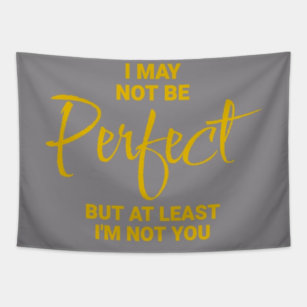 I May Not Be Perfect, But At Least I'm Not You Tapestry by Wilcox PhotoArt