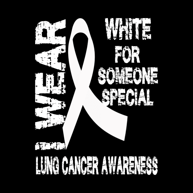 I Wear White for Someone Special Lung Cancer Awareness by Tshirt0101