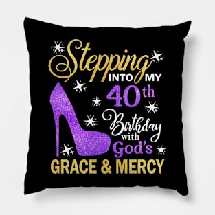 Stepping Into My 40th Birthday With God's Grace & Mercy Bday Pillow