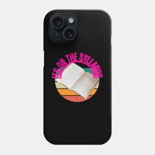 its on the syllabus Phone Case