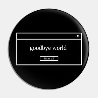 Goodbye World Pin