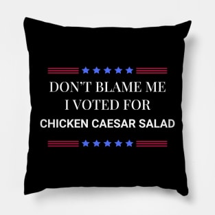 Don't Blame Me I Voted For Chicken Caesar Salad Pillow