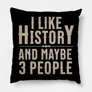 I Like History and Maybe 3 People Pillow