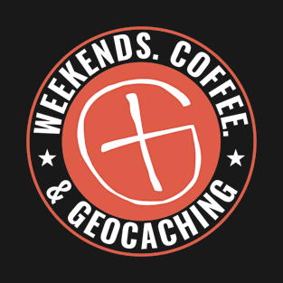 Geocaching Funny Geocacher Weekends Coffee Geocaching T-Shirt