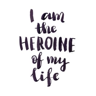 I am a heroine of my life T-Shirt