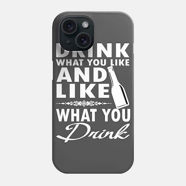 Drink What You Like Phone Case by ThatGuyTemp