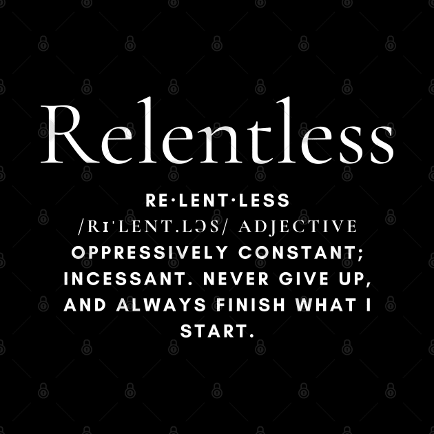 Relentless - Motivational - Inspirational - Never Give Up - Never Back Down by MyVictory