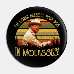 I'm Gonna Barbecue Your Ass in Molasses Pin