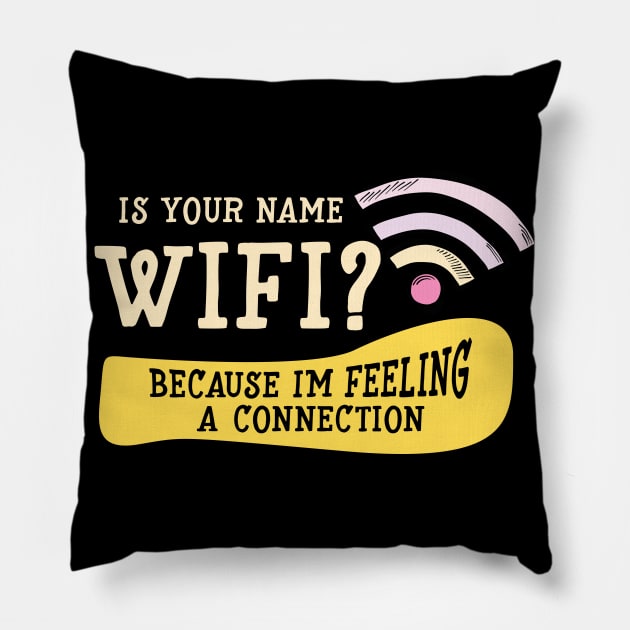 Is Your Name WIFI  Because I' m feeling A Connection Pillow by Hip City Merch