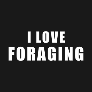 I love Foraging - plants Gift T-Shirt