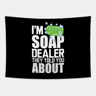 Soap Dealer - I'm soap dealer they told you about w Tapestry