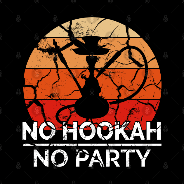 Hookah / Shisha No Hookah No Party by theanimaldude