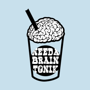 Need  a brain Tonik? T-Shirt