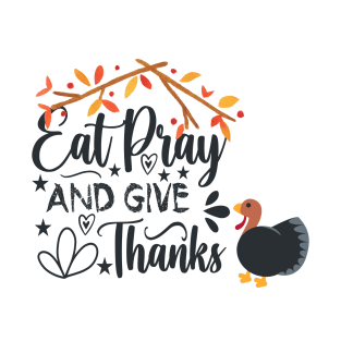 eat pray and give thanks thanksgiving design T-Shirt