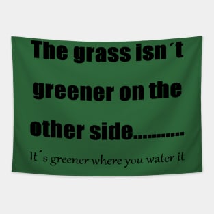 The Grass Is Greener Where You Water It 2 Tapestry