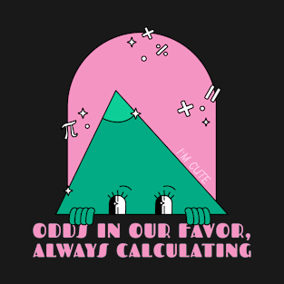 ODDS IN OUR FAVOR ALWAYS CALCULATING T-Shirt