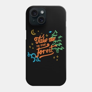 Take me to the Forest Phone Case