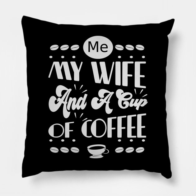 Me My Wife And A Cup Of Coffee- Funny- Coffee Lover Pillow by Crimson Leo Designs