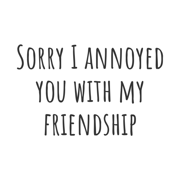 Sorry I Annoyed You by ryanmcintire1232