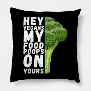 hey vegans my food poops on yours Pillow