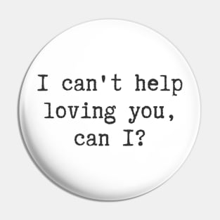 Can't Help Loving You Pin