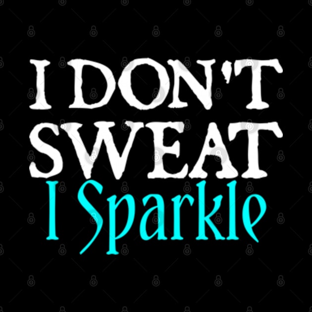 I Don't Sweat I Sparkle by  hal mafhoum?