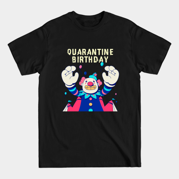 Disover Happy Quarantine Birthday - Quarantine - T-Shirt