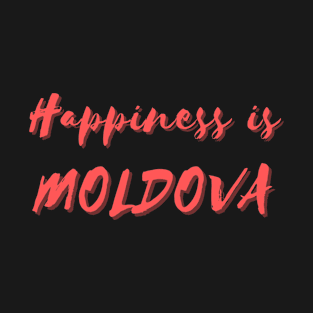 Happiness is Moldova T-Shirt