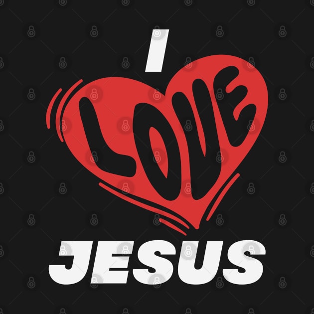 I Love Jesus - Bible, God, Christian by GraceFieldPrints