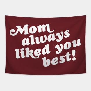 Mom Always Liked You Best! Tapestry