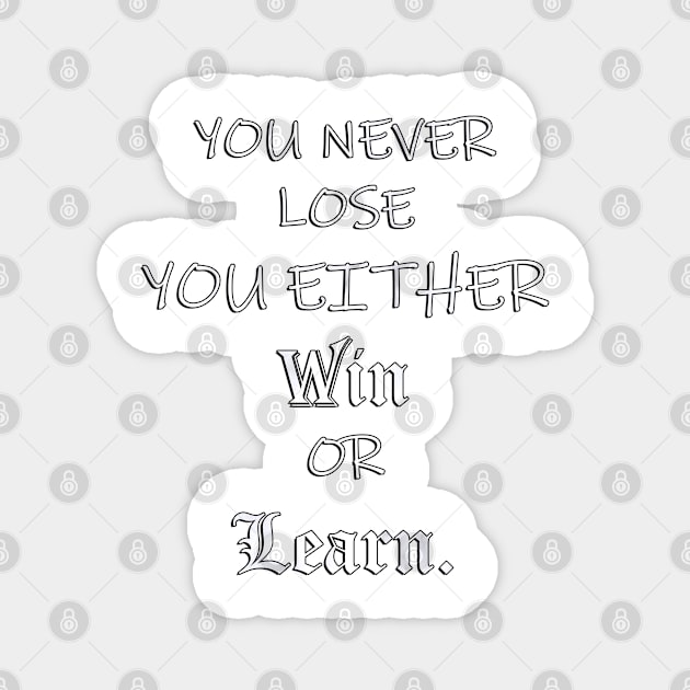 Inspirational Quote, You Never Lose You Either Win or Learn: Powerful Message to Society Today, Positivity & Inspiration Gift Magnet by tamdevo1