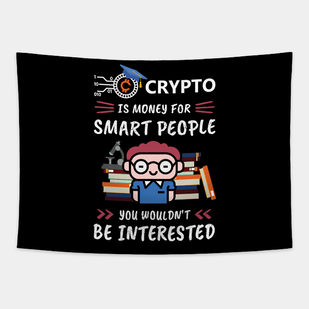 Crypto Is Money for Smart People, You Wouldn't Be Interested. Funny design for cryptocurrency fans. Tapestry by NuttyShirt