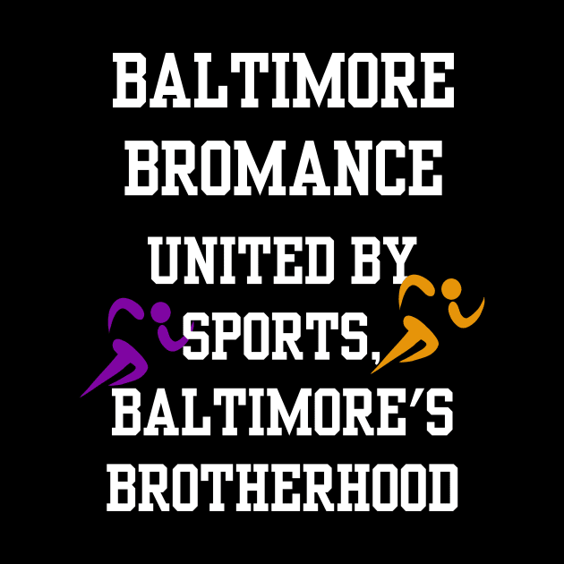 BALTIMORE BROMANCE UNITED BY SPORTS, BALTIMORE'S BROTHERHOOD DESIGN by The C.O.B. Store